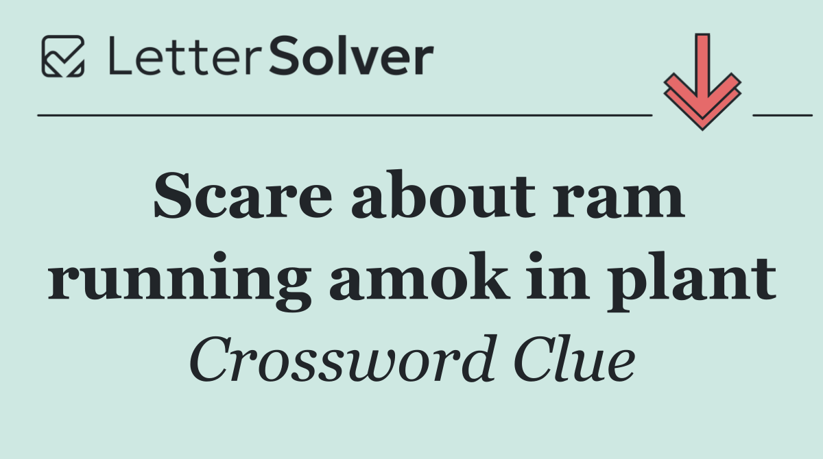 Scare about ram running amok in plant