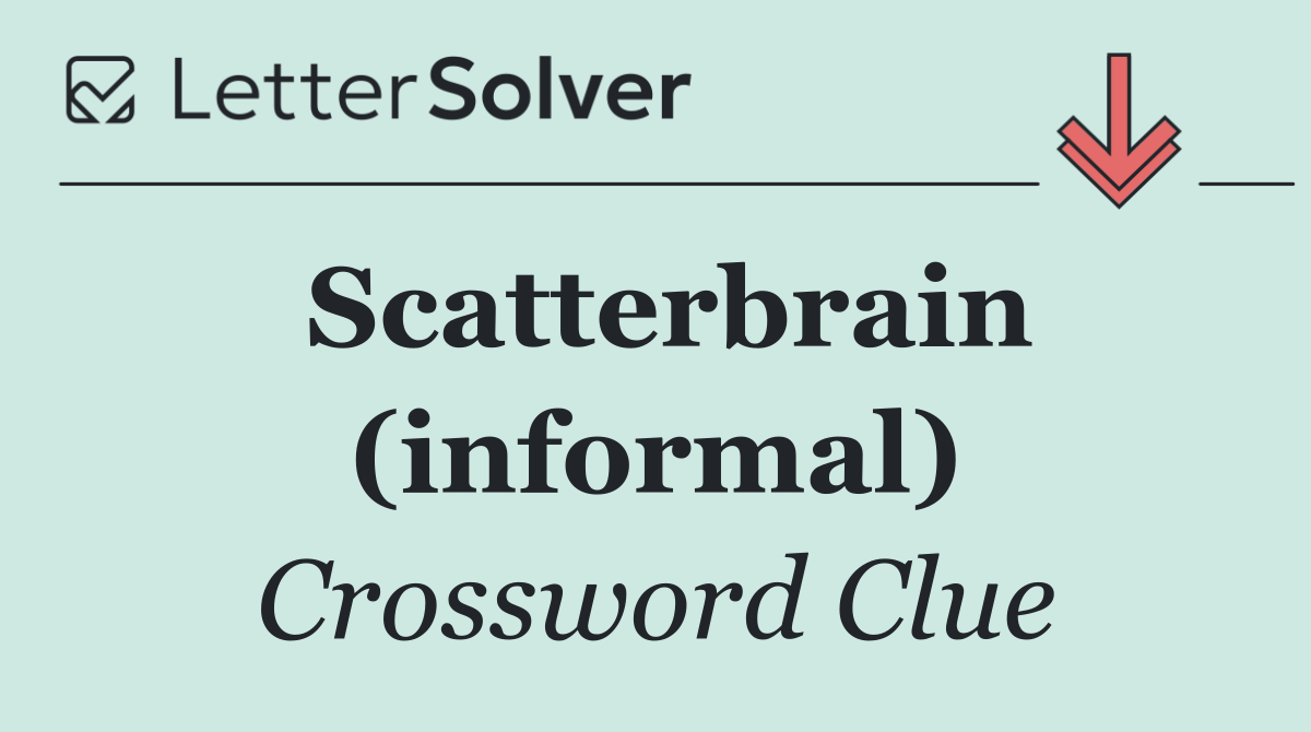 Scatterbrain (informal)