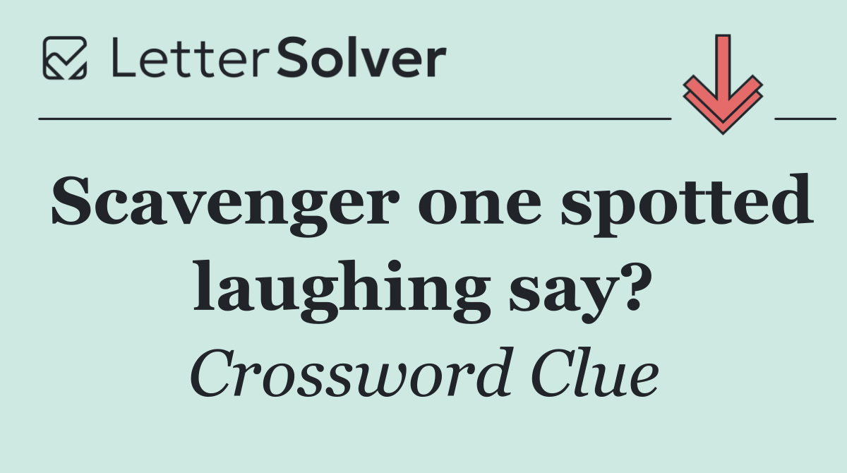 Scavenger one spotted laughing say?