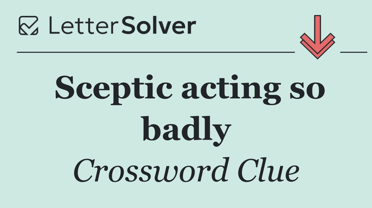 Sceptic acting so badly
