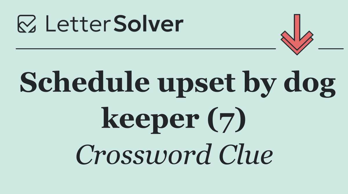 Schedule upset by dog keeper (7)