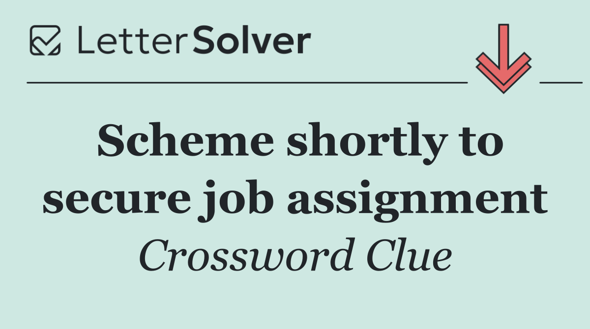 Scheme shortly to secure job assignment