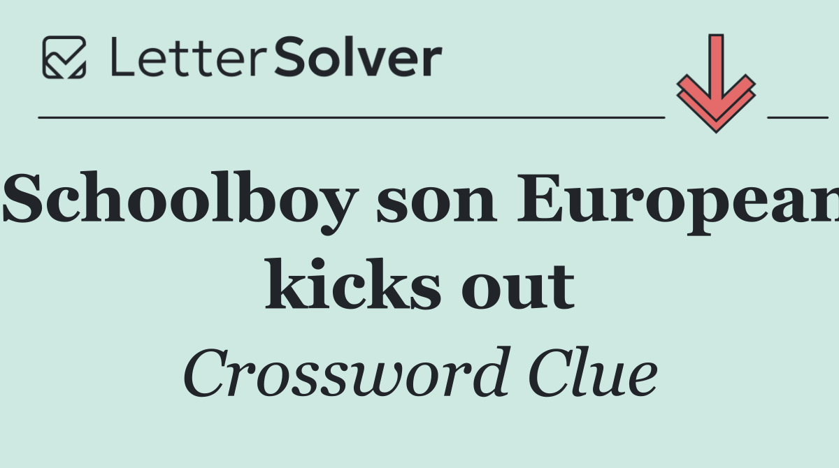 Schoolboy son European kicks out