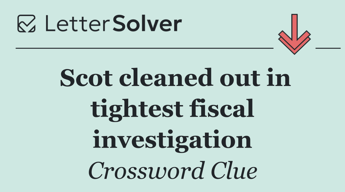 Scot cleaned out in tightest fiscal investigation