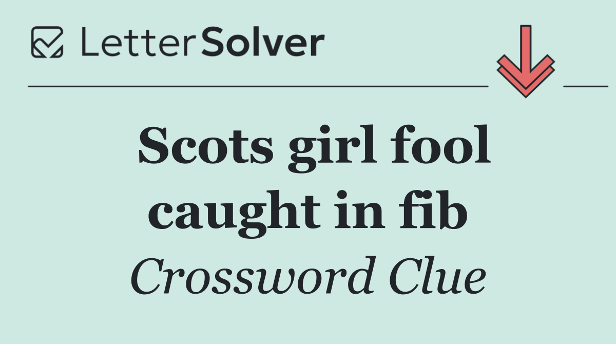 Scots girl fool caught in fib