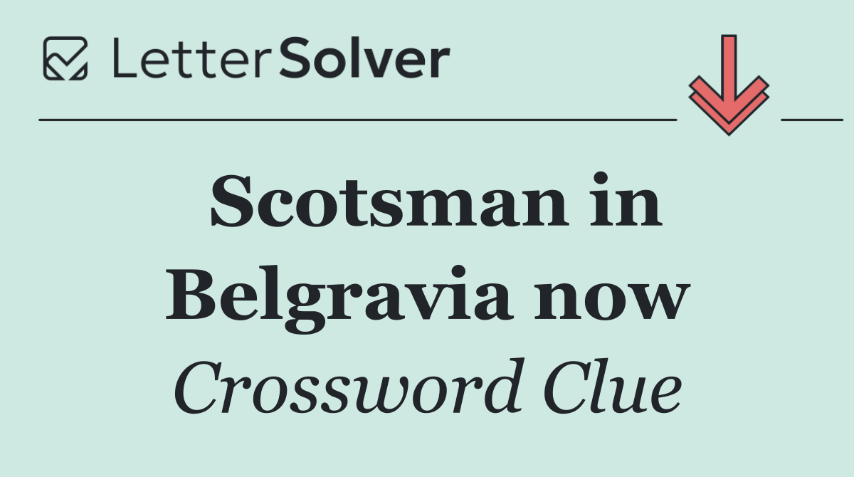 Scotsman in Belgravia now