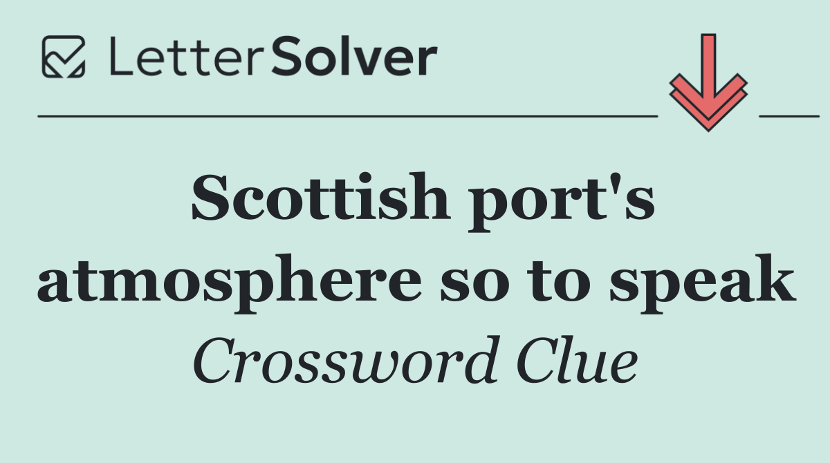 Scottish port's atmosphere so to speak