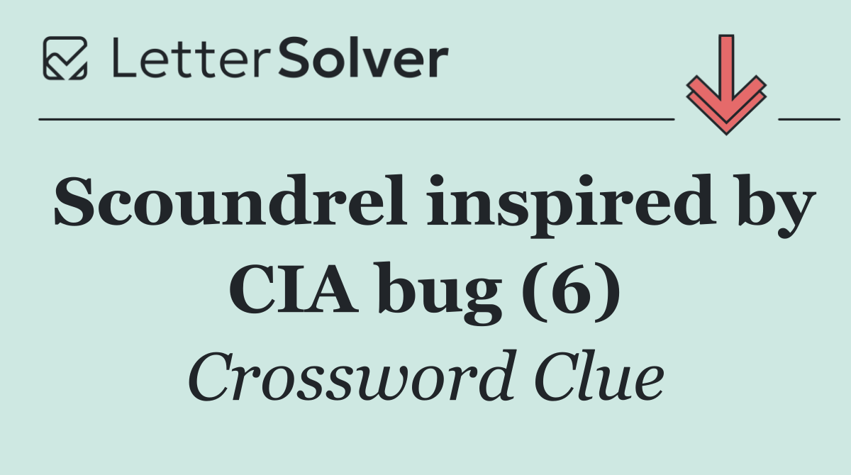 Scoundrel inspired by CIA bug (6)