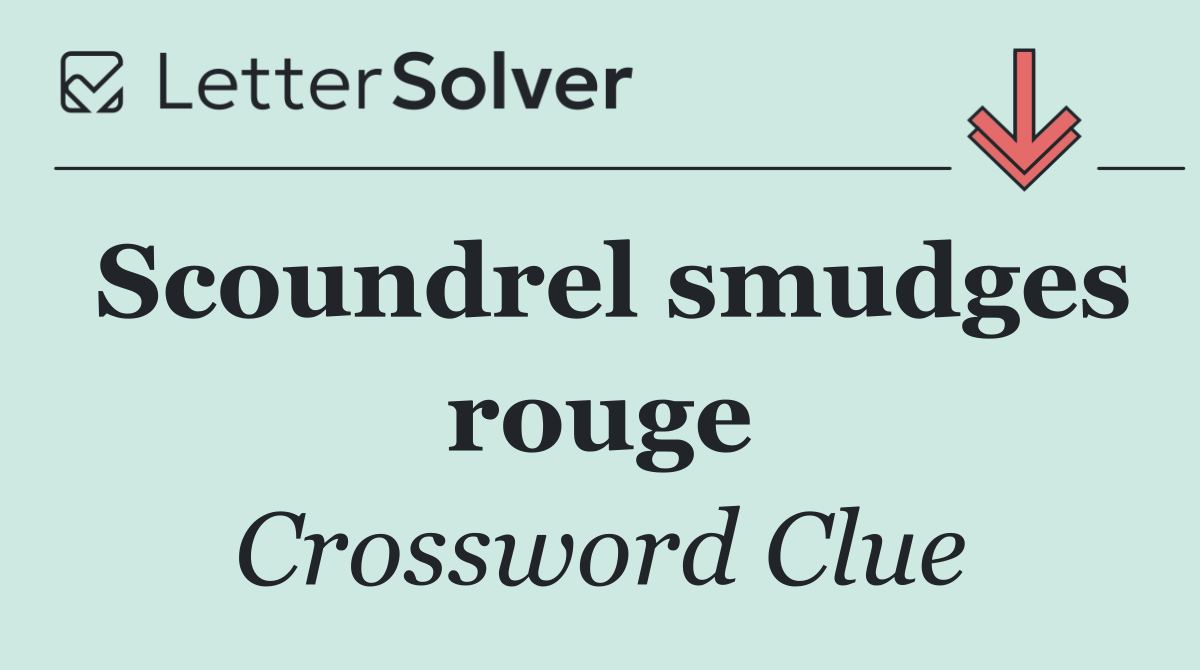 Scoundrel smudges rouge