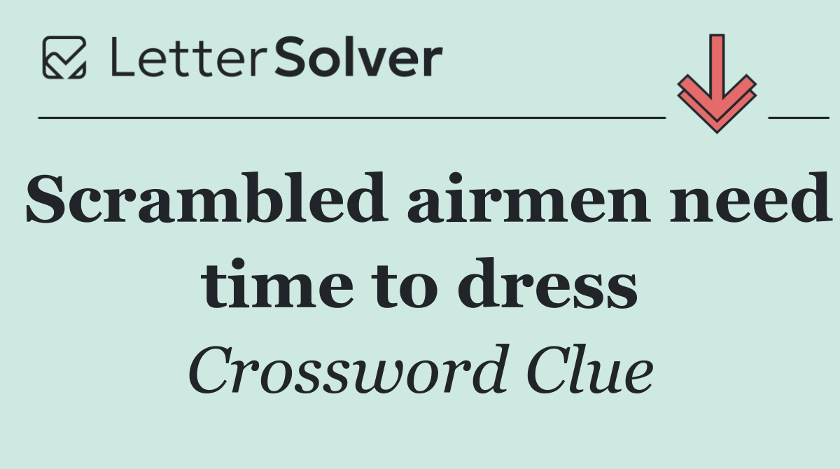 Scrambled airmen need time to dress