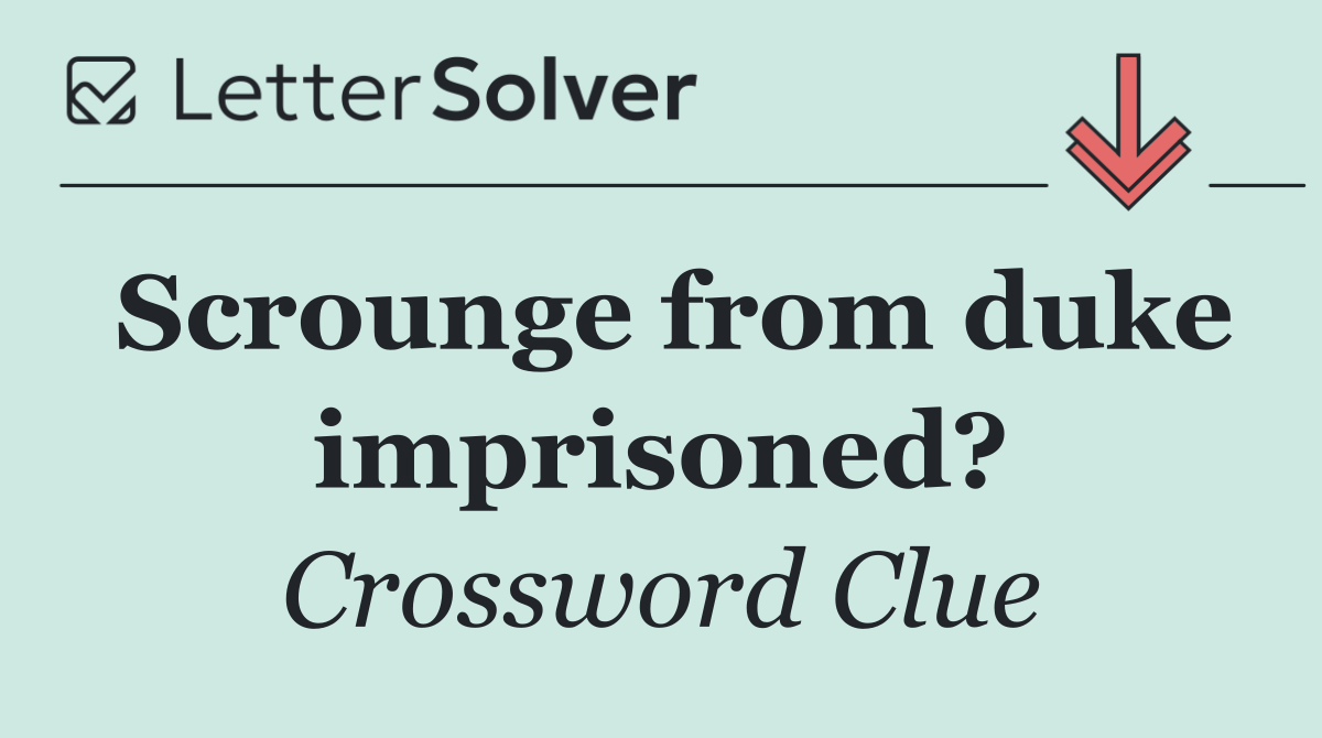 Scrounge from duke imprisoned?