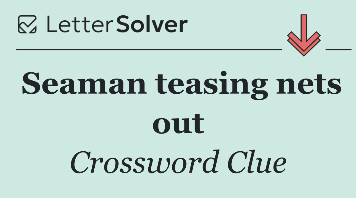 Seaman teasing nets out