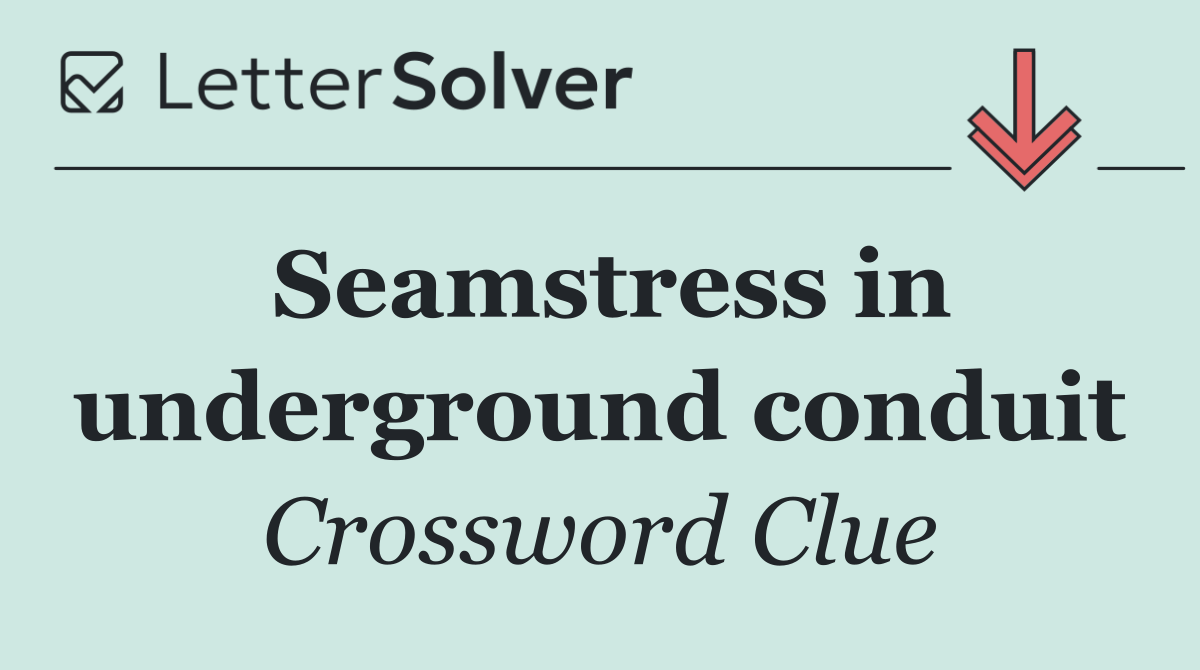 Seamstress in underground conduit