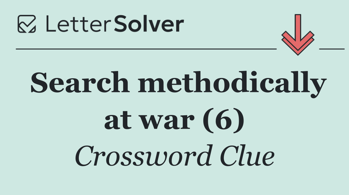 Search methodically at war (6)