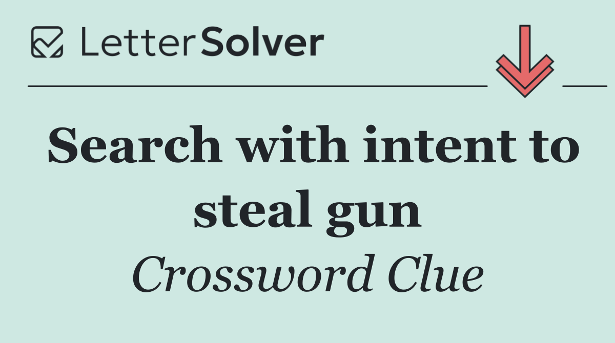Search with intent to steal gun