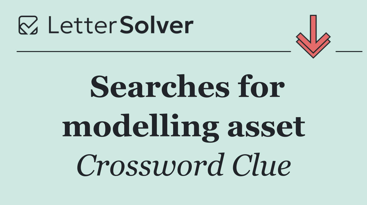 Searches for modelling asset