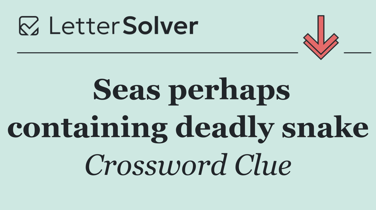 Seas perhaps containing deadly snake