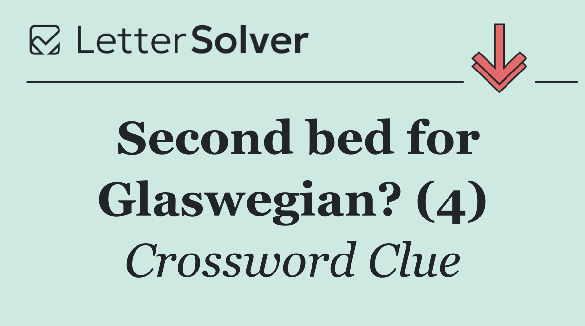 Second bed for Glaswegian? (4)