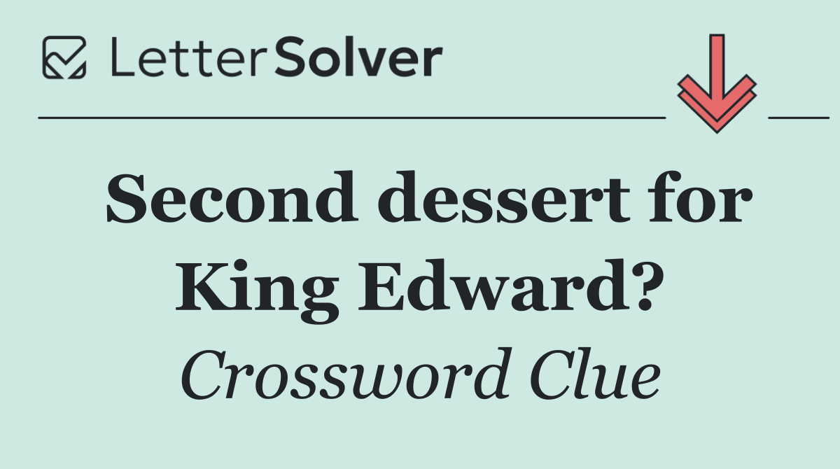 Second dessert for King Edward?
