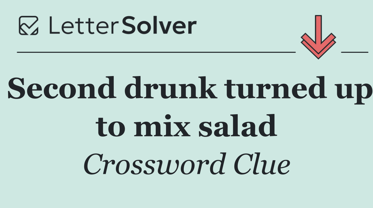 Second drunk turned up to mix salad