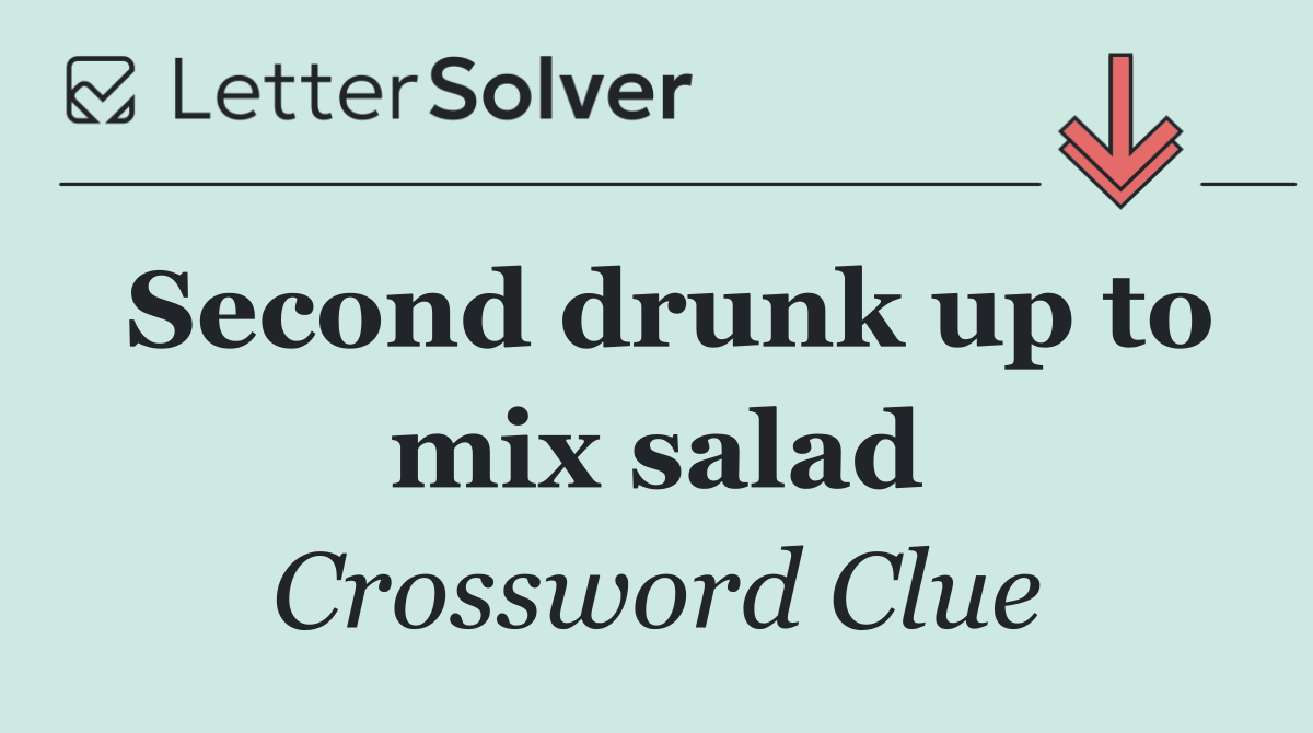Second drunk up to mix salad