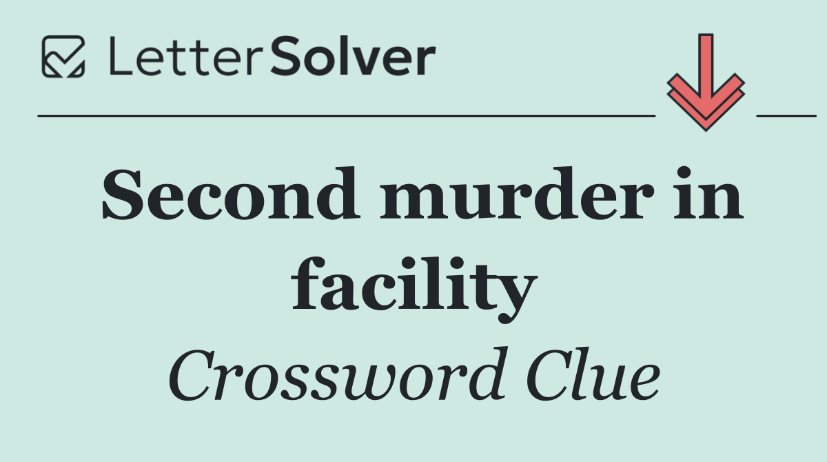 Second murder in facility