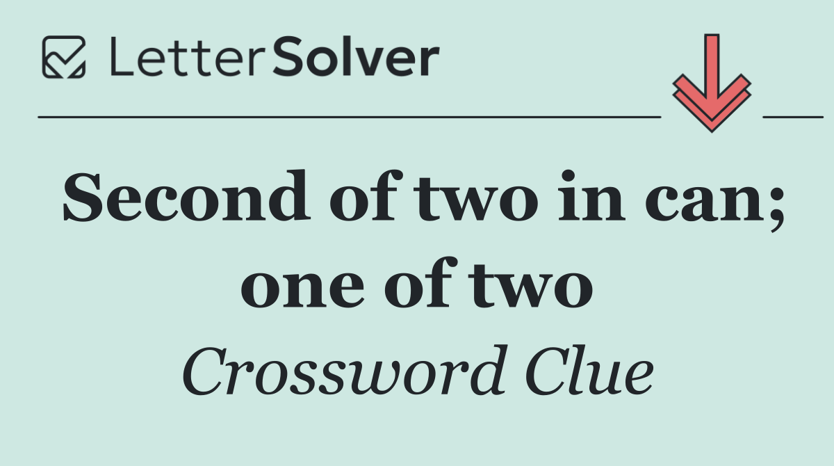 Second of two in can; one of two