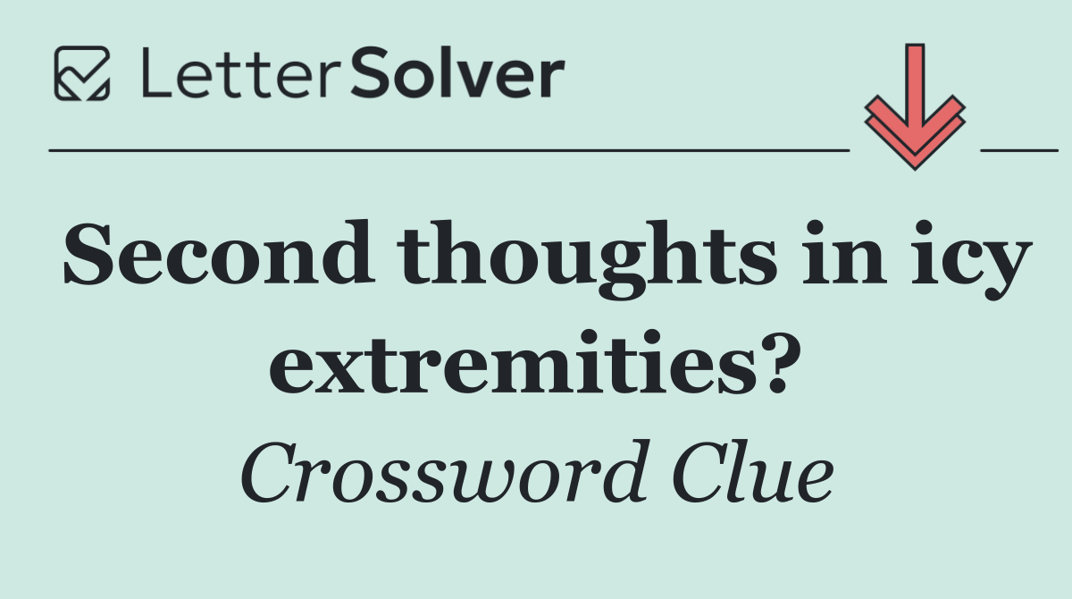 Second thoughts in icy extremities?