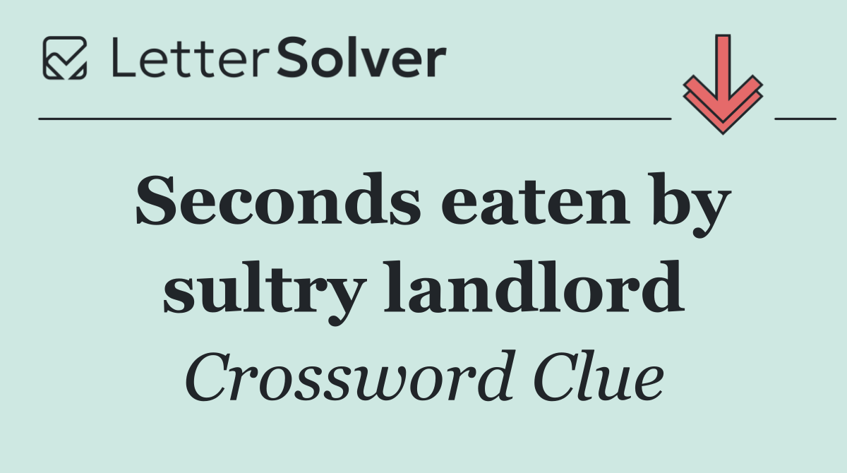 Seconds eaten by sultry landlord