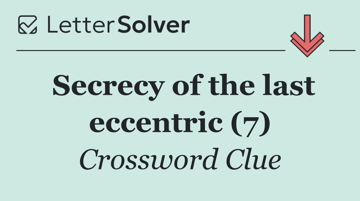 Secrecy of the last eccentric (7)