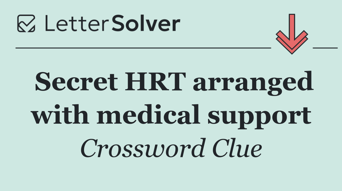 Secret HRT arranged with medical support
