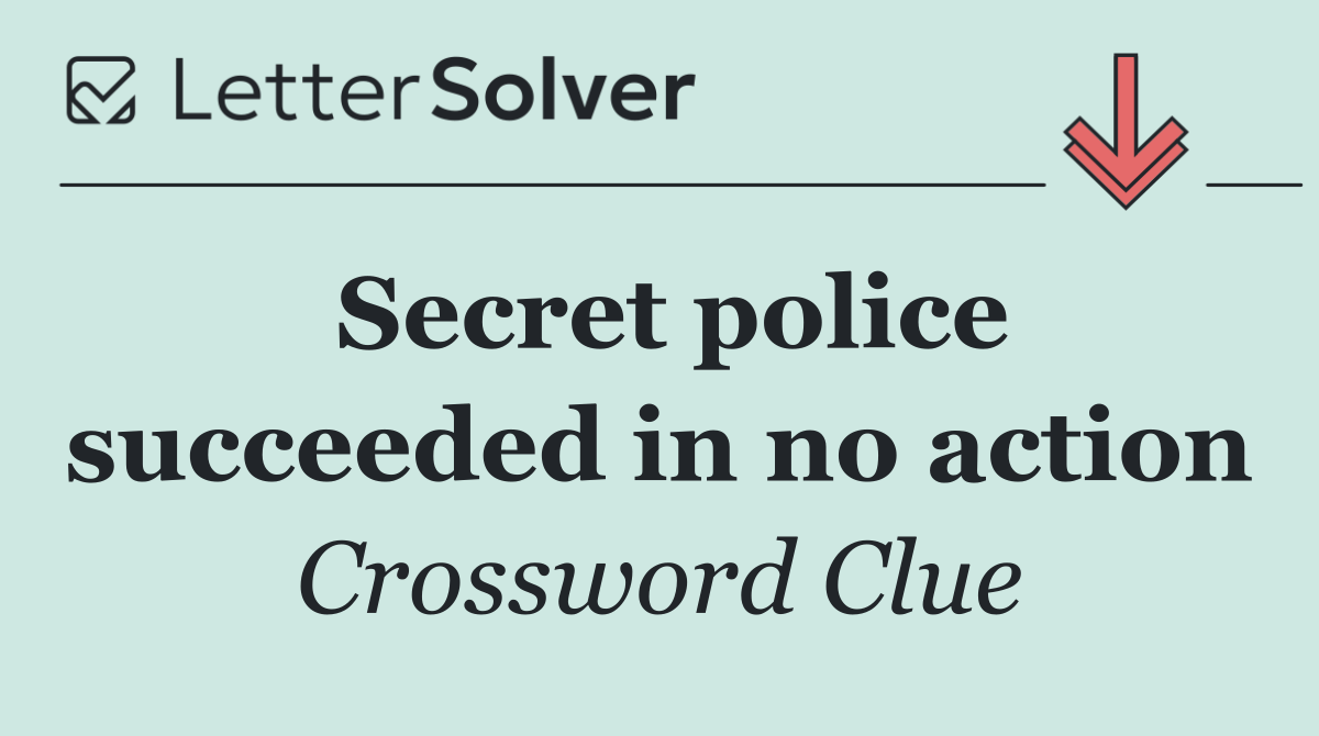 Secret police succeeded in no action
