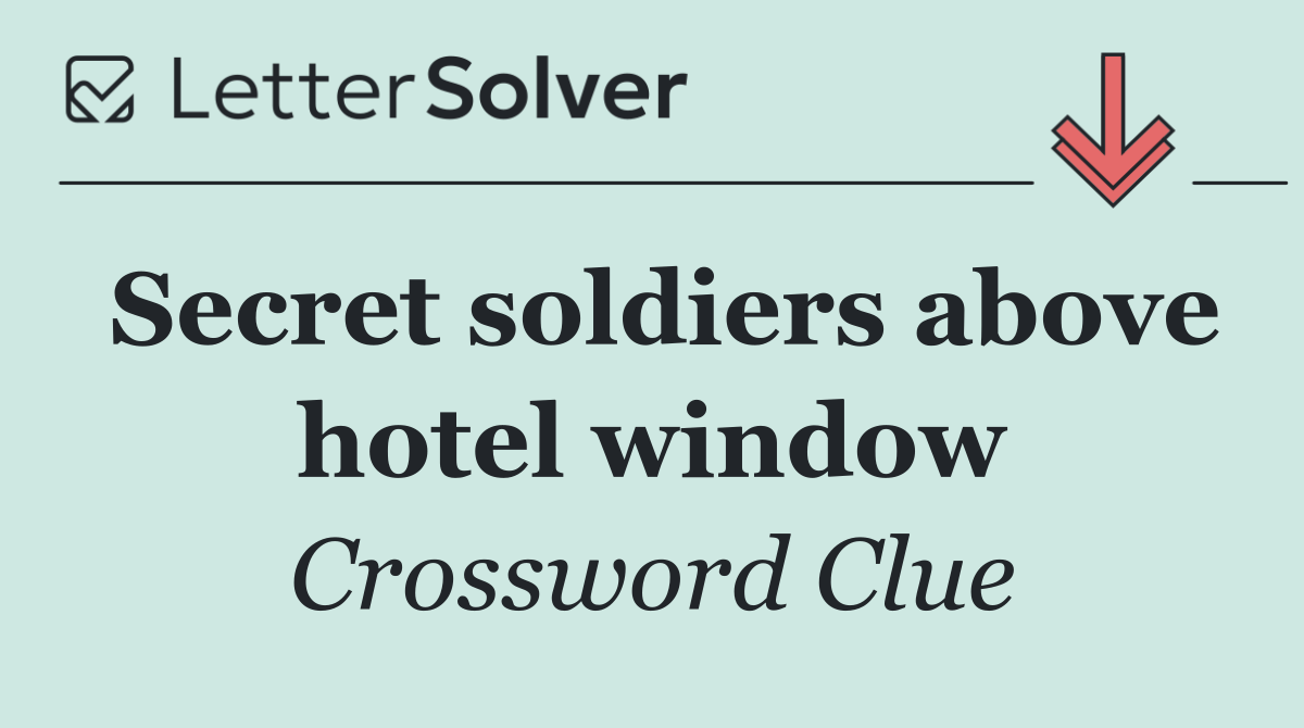Secret soldiers above hotel window
