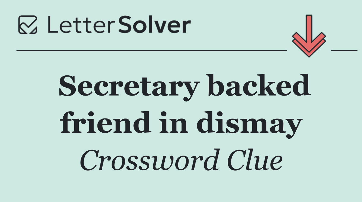 Secretary backed friend in dismay