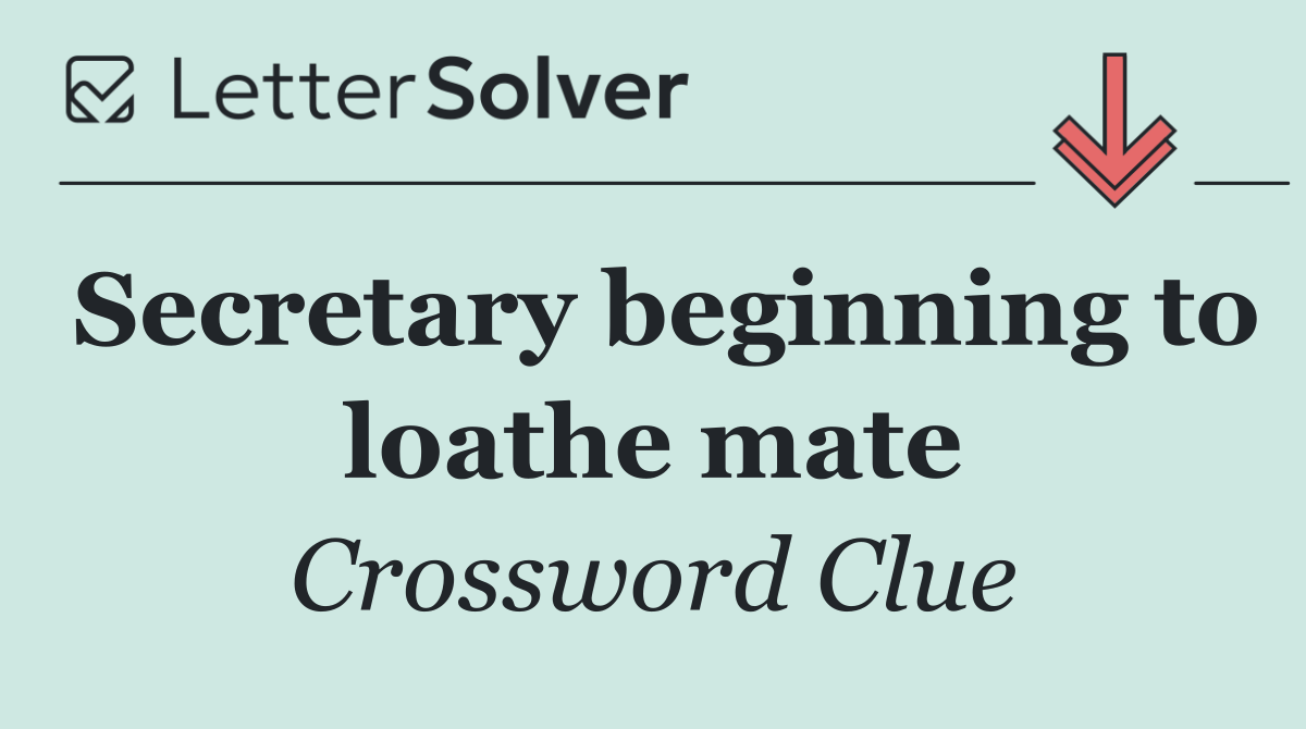 Secretary beginning to loathe mate