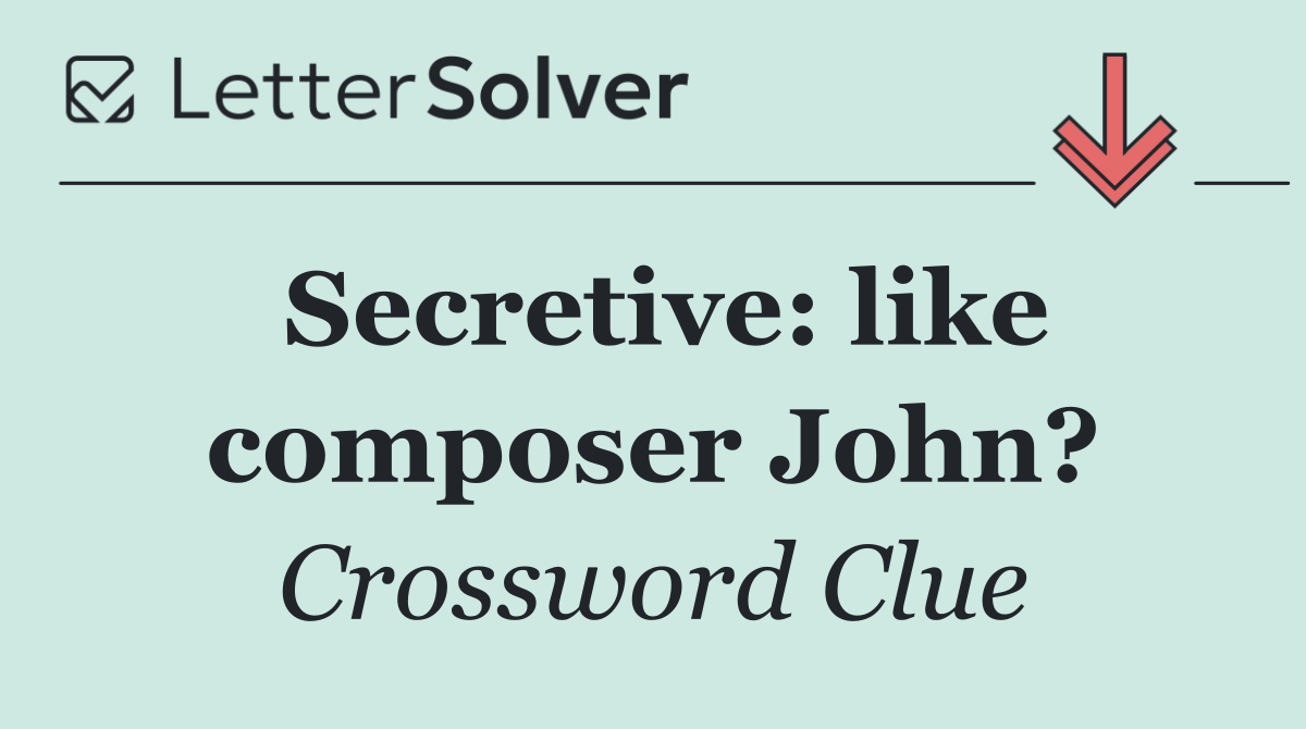 Secretive: like composer John?