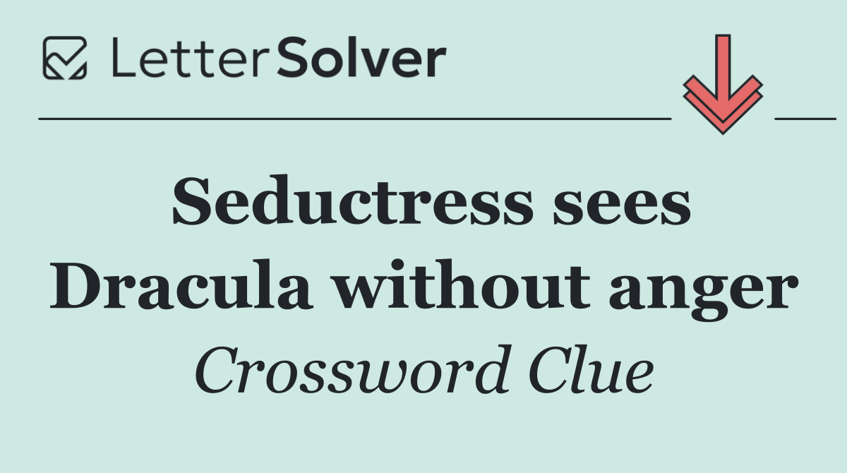 Seductress sees Dracula without anger
