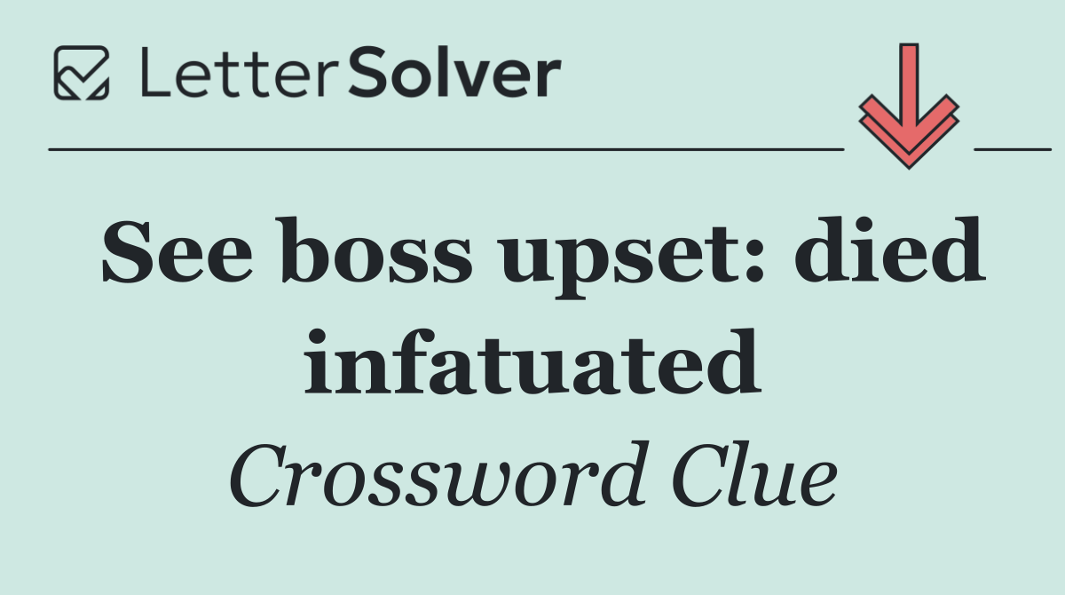 See boss upset: died infatuated