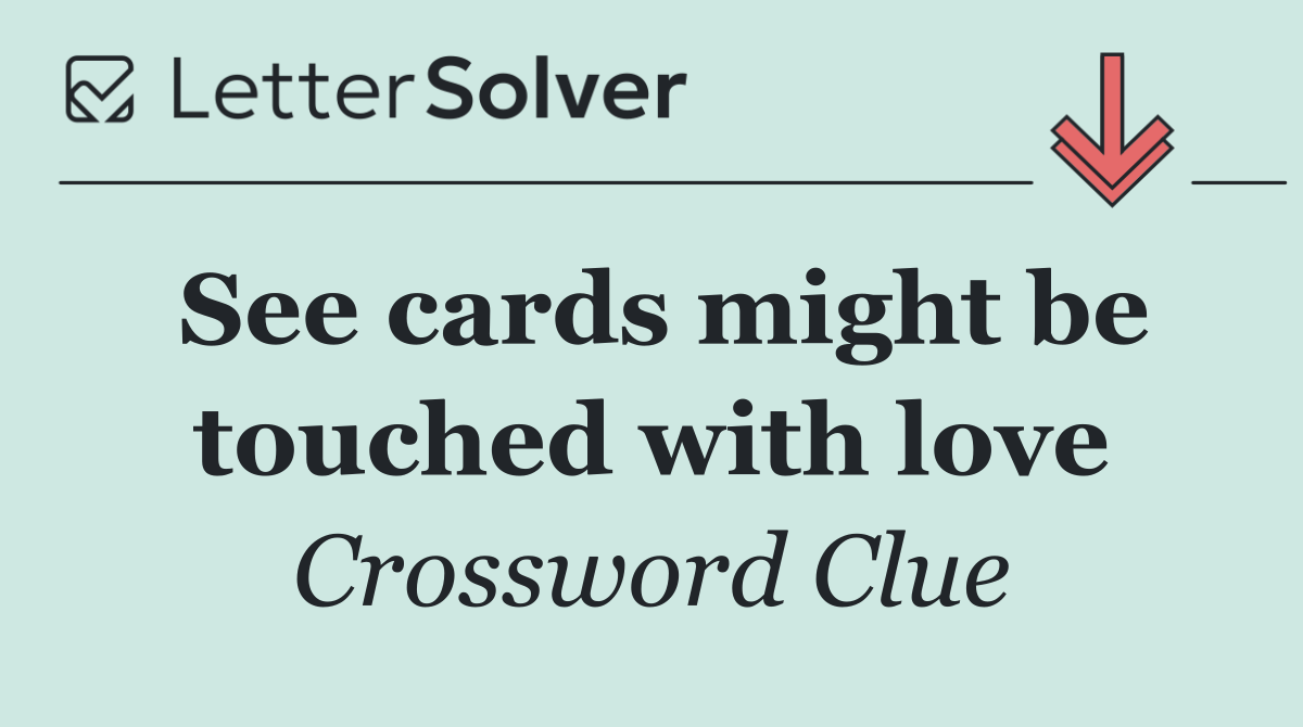 See cards might be touched with love