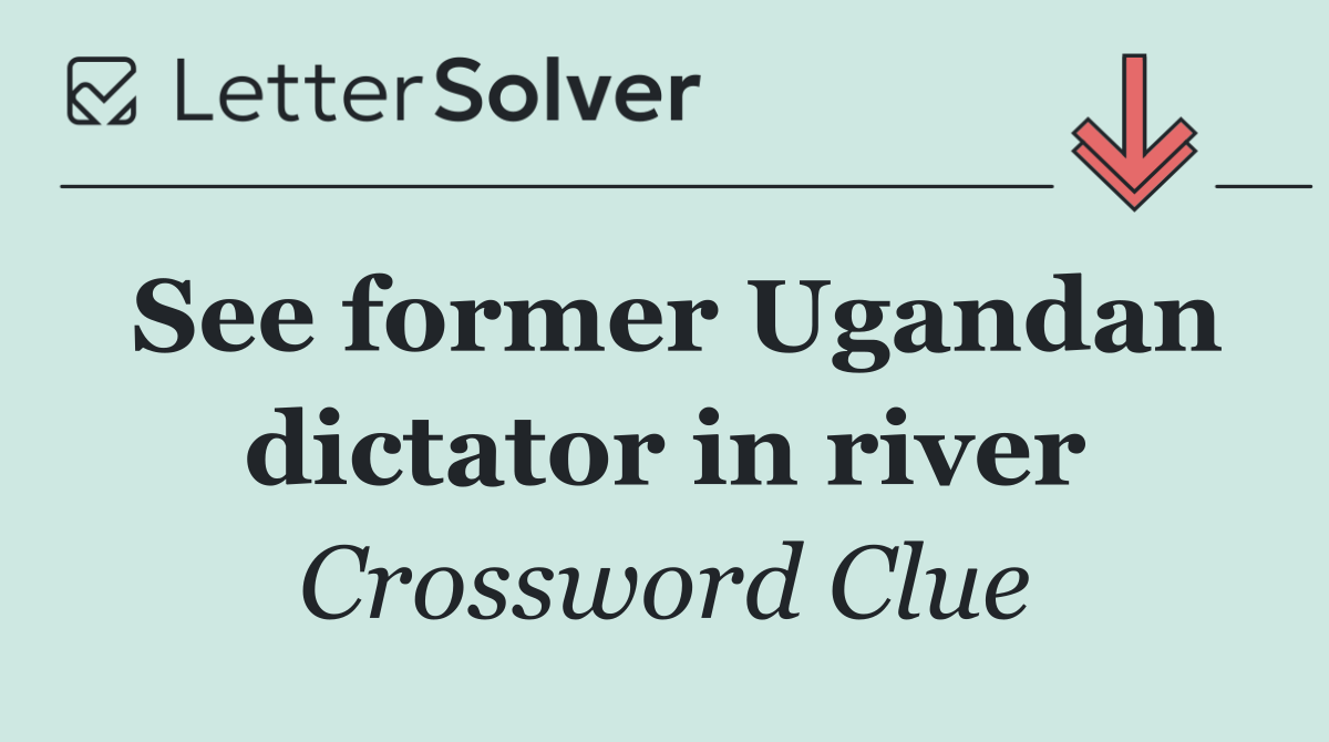 See former Ugandan dictator in river