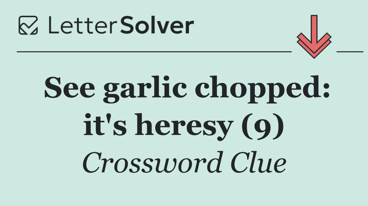 See garlic chopped: it's heresy (9)