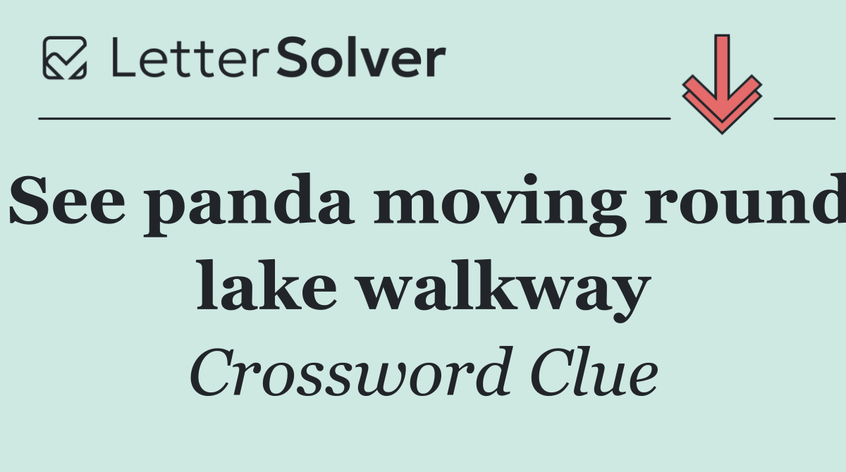 See panda moving round lake walkway