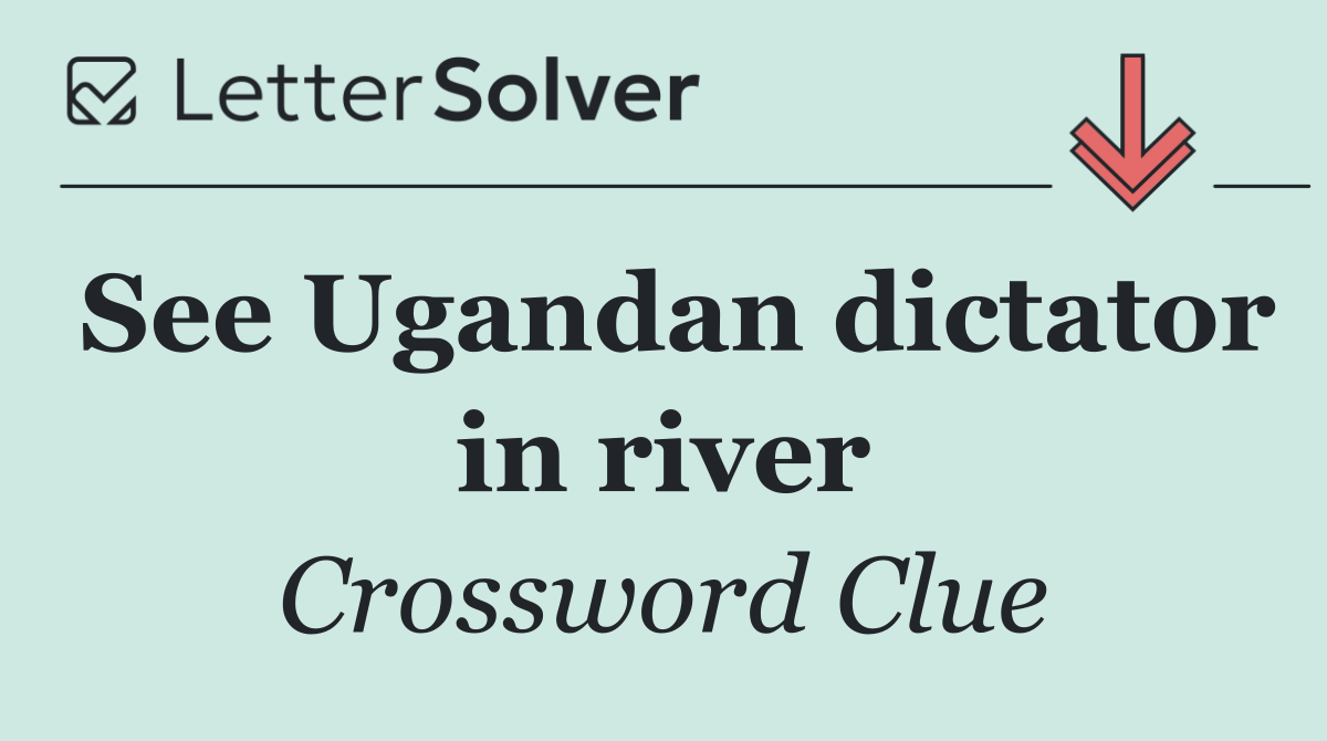 See Ugandan dictator in river
