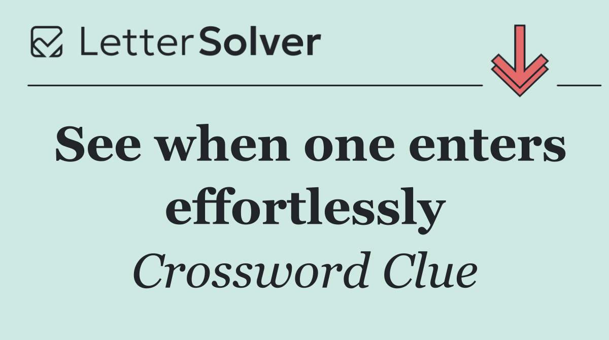 See when one enters effortlessly