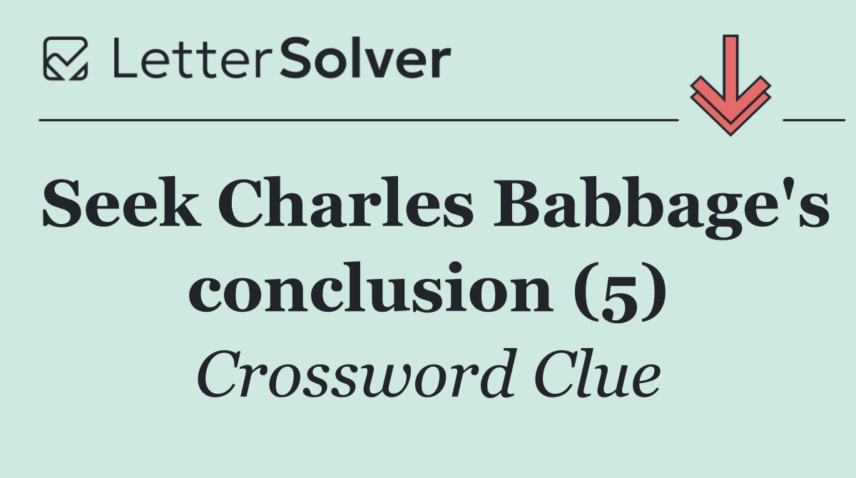 Seek Charles Babbage's conclusion (5)