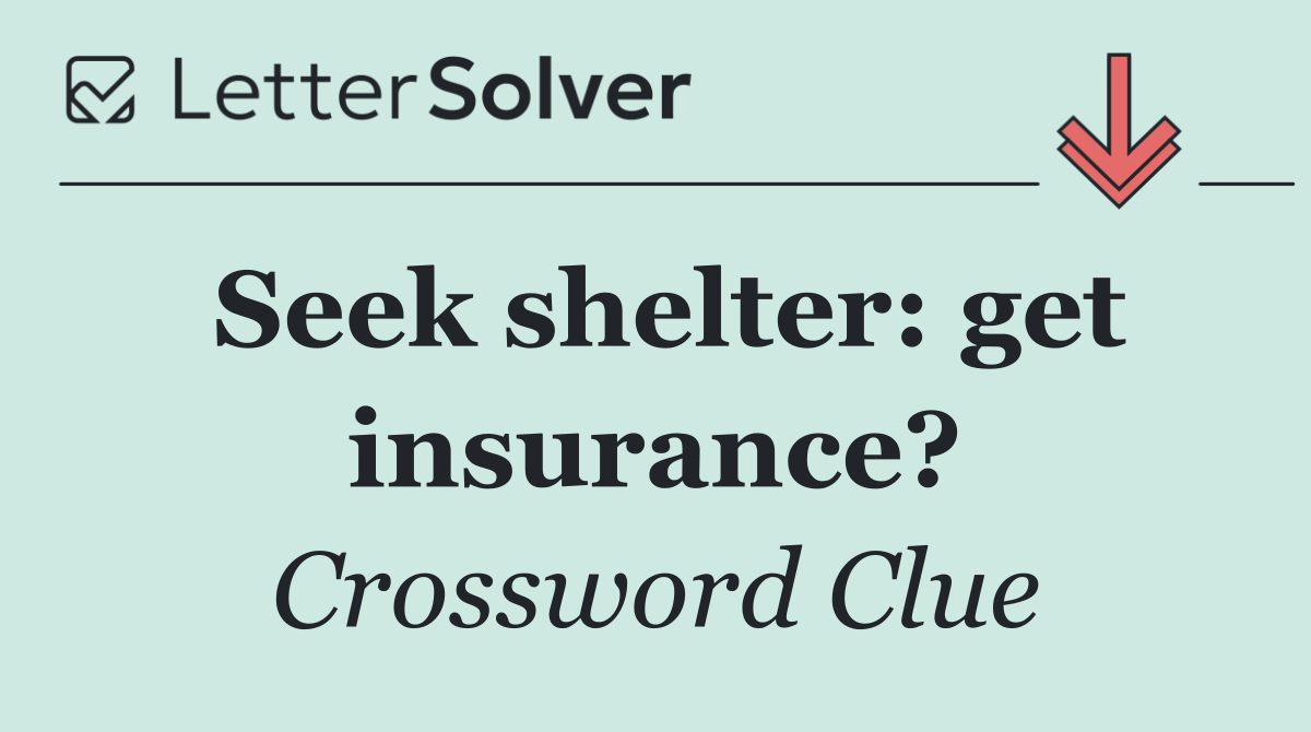 Seek shelter: get insurance?
