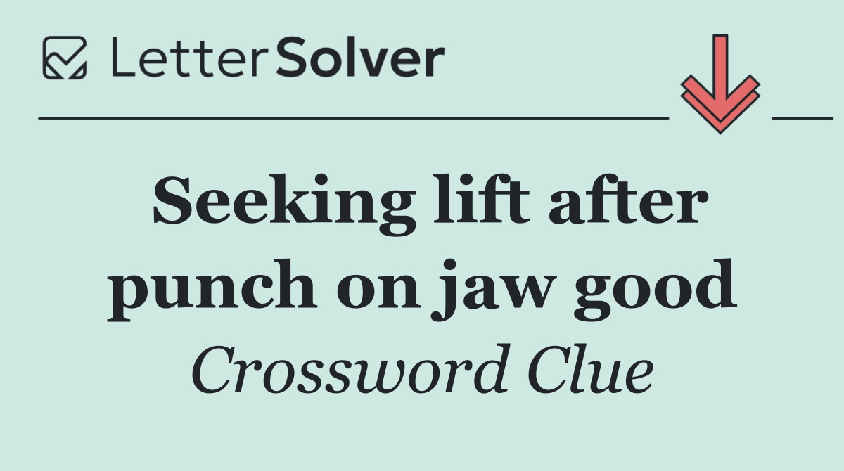 Seeking lift after punch on jaw good