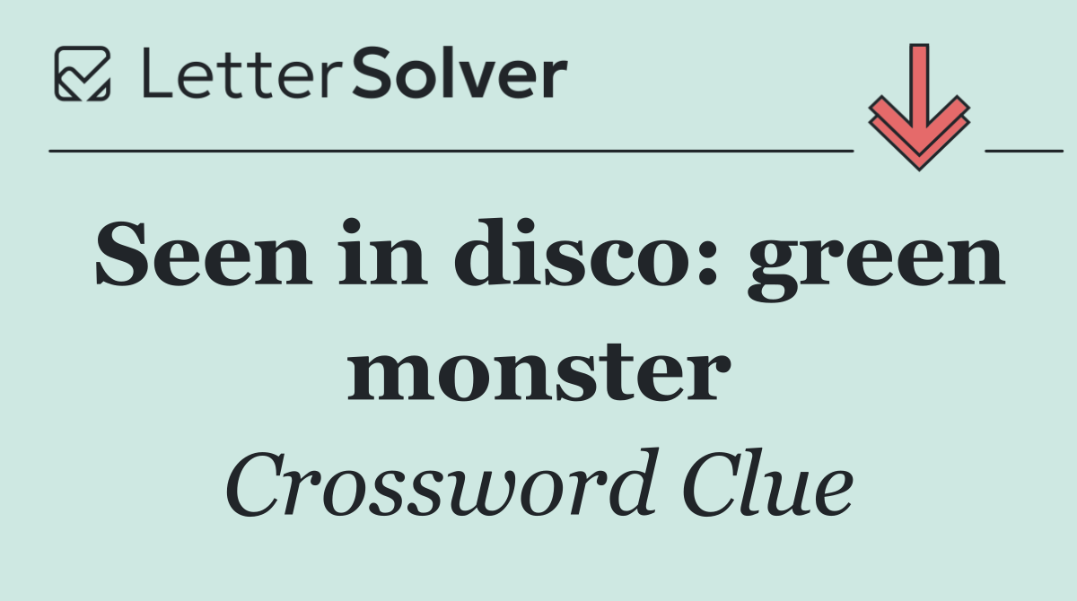 Seen in disco: green monster