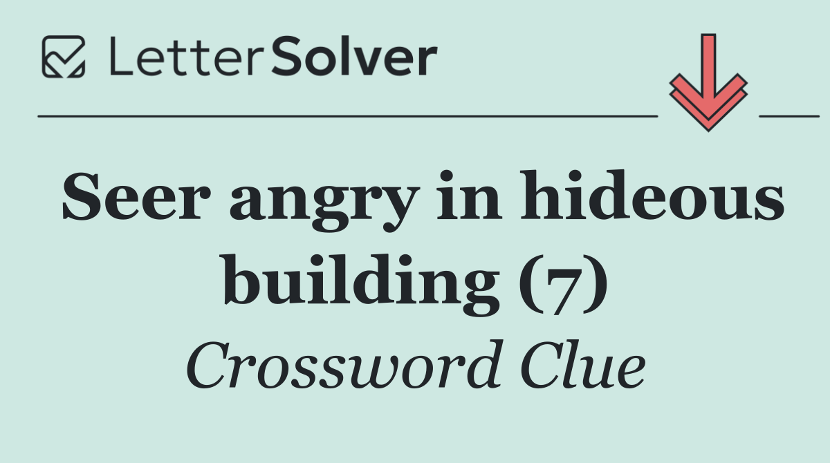 Seer angry in hideous building (7)