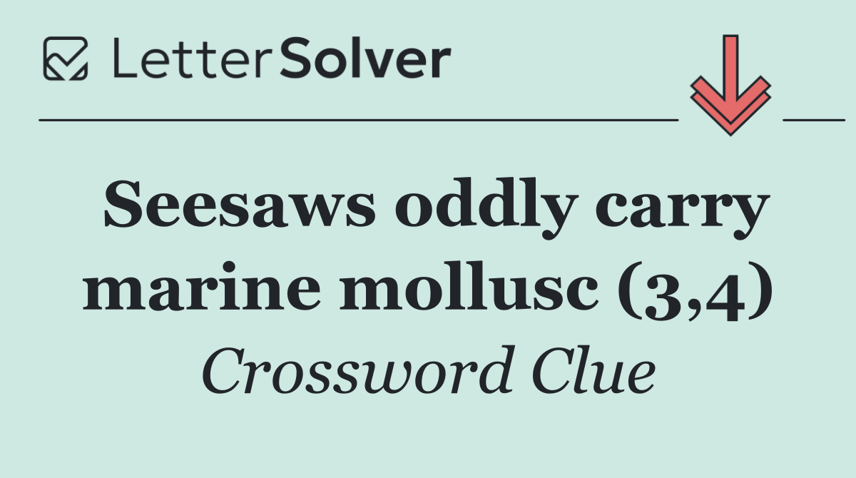 Seesaws oddly carry marine mollusc (3,4)